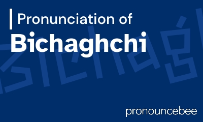 how to pronounce bichaghchi feature image