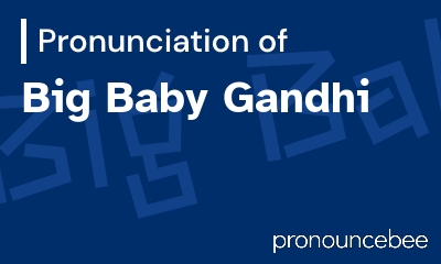 how to pronounce big-baby-gandhi feature image