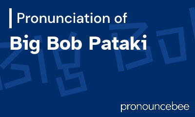how to pronounce big-bob-pataki feature image