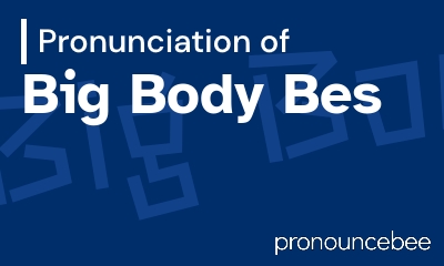 how to pronounce big-body-bes feature image