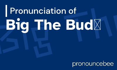 how to pronounce big-the-bud feature image