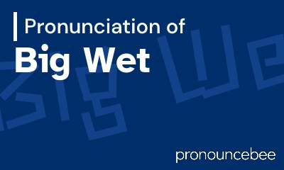 how to pronounce big-wet feature image
