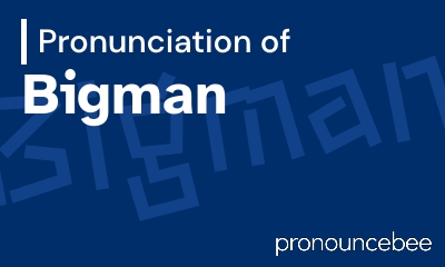 how to pronounce bigman feature image