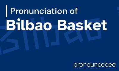 how to pronounce bilbao-basket feature image