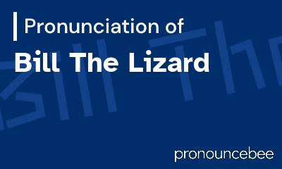 how to pronounce bill-the-lizard feature image