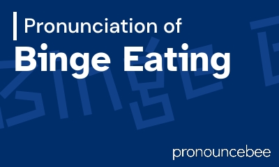 how to pronounce binge-eating feature image