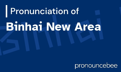how to pronounce binhai-new-area feature image