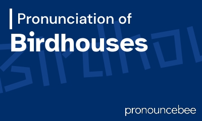 how to pronounce birdhouses feature image