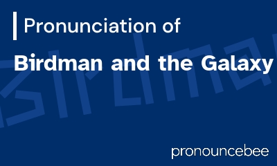 how to pronounce birdman-and-the-galaxy-trio feature image