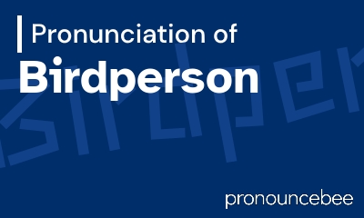 how to pronounce birdperson feature image
