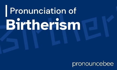how to pronounce birtherism feature image