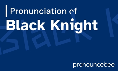 how to pronounce black-knight feature image