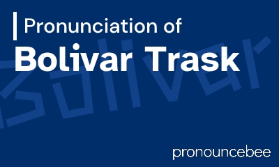 how to pronounce bolivar-trask feature image