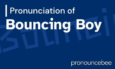 how to pronounce bouncing-boy feature image