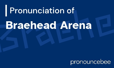 how to pronounce braehead-arena feature image