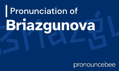 how to pronounce briazgunova feature image