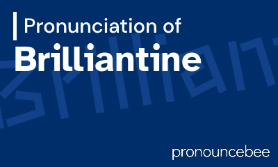 how to pronounce brilliantine feature image