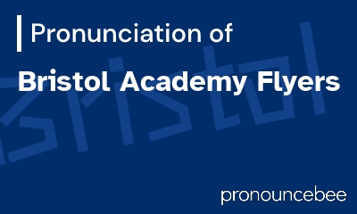 how to pronounce bristol-academy-flyers feature image