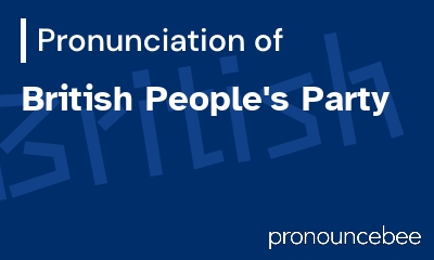 how to pronounce british-people-s-party feature image