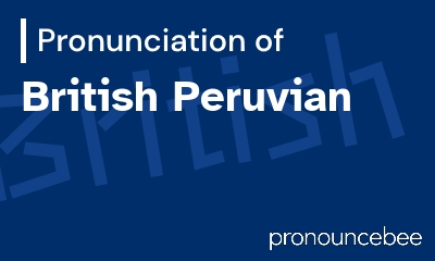 how to pronounce british-peruvian feature image