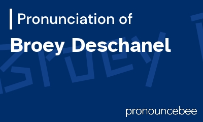 how to pronounce broey-deschanel feature image