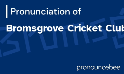 how to pronounce bromsgrove-cricket-club feature image