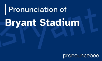 how to pronounce bryant-stadium feature image