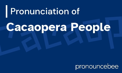 how to pronounce cacaopera-people feature image