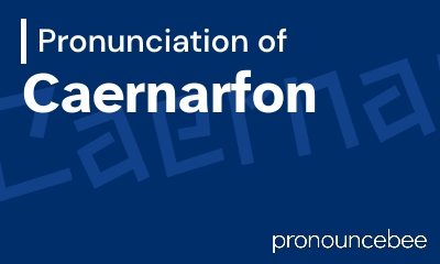 how to pronounce caernarfon feature image