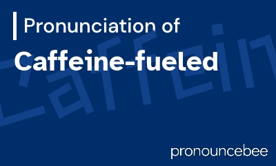 how to pronounce caffeine-fueled feature image