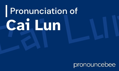 how to pronounce cai-lun feature image