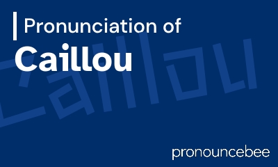how to pronounce caillou feature image