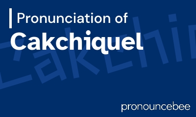 how to pronounce cakchiquel feature image