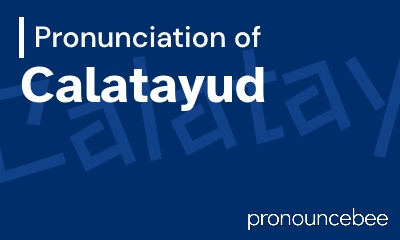 how to pronounce calatayud feature image