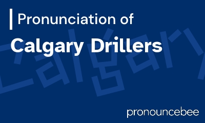 how to pronounce calgary-drillers feature image