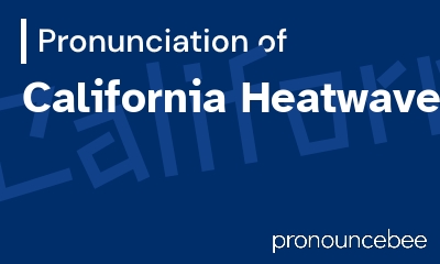 how to pronounce california-heatwave feature image