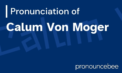 how to pronounce calum-von-moger feature image