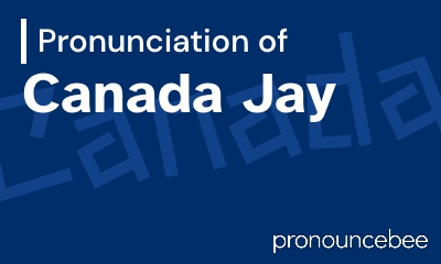 how to pronounce canada-jay feature image