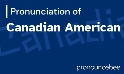how to pronounce canadian-american feature image