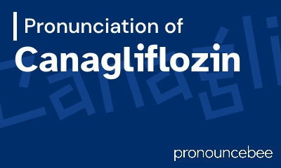 how to pronounce canagliflozin feature image