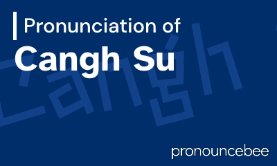 how to pronounce cangh-su feature image