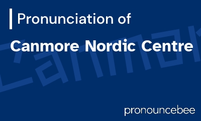 how to pronounce canmore-nordic-centre feature image