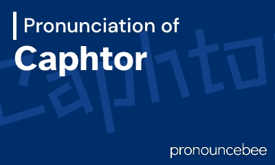 how to pronounce caphtor feature image
