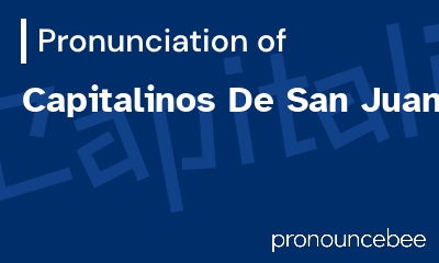 how to pronounce capitalinos-de-san-juan feature image