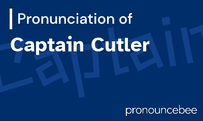 how to pronounce captain-cutler feature image