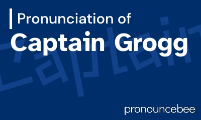 how to pronounce captain-grogg feature image