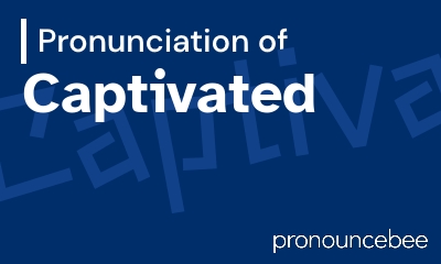 how to pronounce captivated feature image