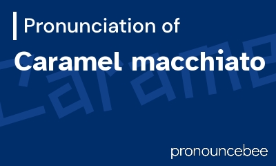 how to pronounce caramel-macchiato feature image
