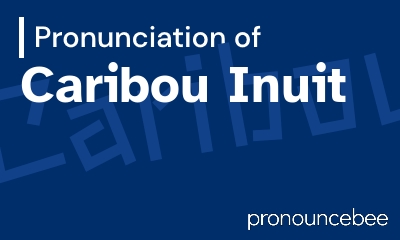 how to pronounce caribou-inuit feature image