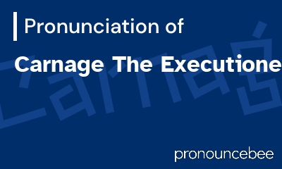 how to pronounce carnage-the-executioner feature image